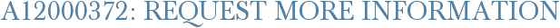 A12000372: Request More Information
