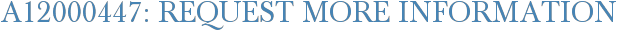 A12000447: Request More Information
