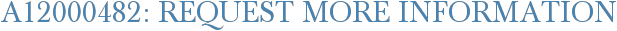 A12000482: Request More Information
