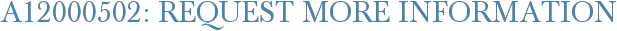 A12000502: Request More Information