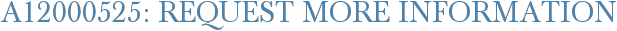 A12000525: Request More Information