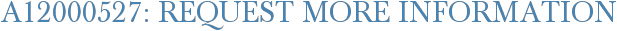 A12000527: Request More Information