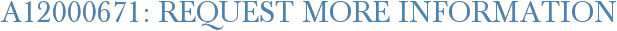 A12000671: Request More Information