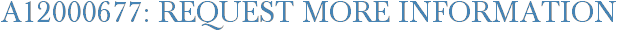 A12000677: Request More Information