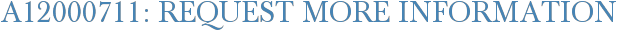 A12000711: Request More Information