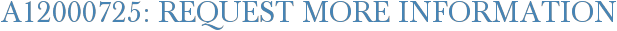 A12000725: Request More Information