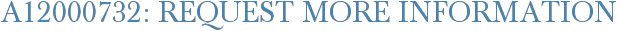 A12000732: Request More Information