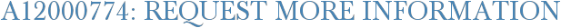 A12000774: Request More Information