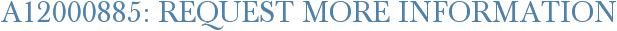 A12000885: Request More Information