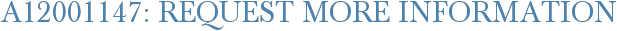 A12001147: Request More Information