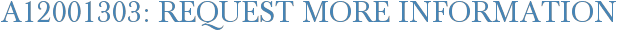 A12001303: Request More Information