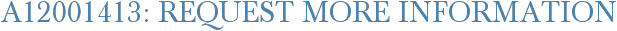 A12001413: Request More Information