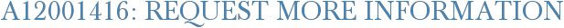 A12001416: Request More Information