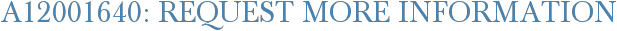 A12001640: Request More Information