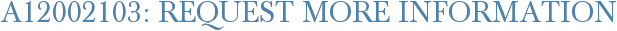 A12002103: Request More Information