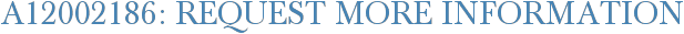 A12002186: Request More Information