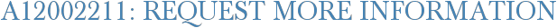 A12002211: Request More Information