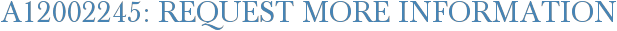 A12002245: Request More Information