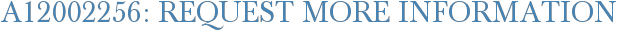 A12002256: Request More Information