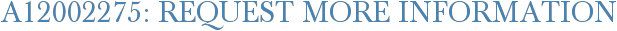 A12002275: Request More Information