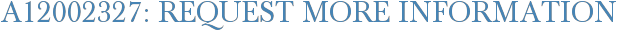 A12002327: Request More Information