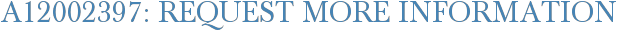 A12002397: Request More Information