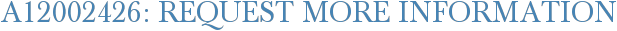 A12002426: Request More Information