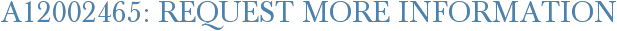 A12002465: Request More Information