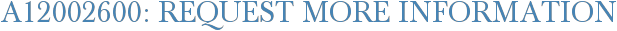 A12002600: Request More Information