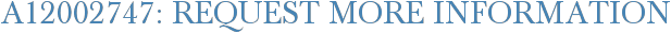 A12002747: Request More Information
