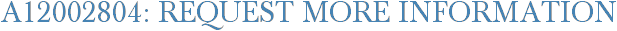 A12002804: Request More Information