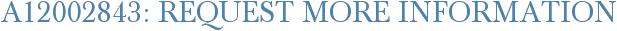A12002843: Request More Information