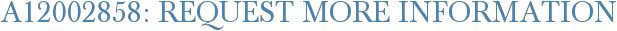 A12002858: Request More Information