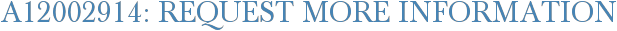 A12002914: Request More Information