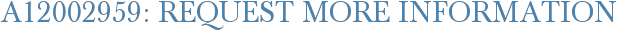 A12002959: Request More Information