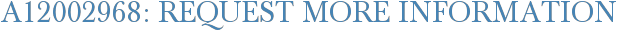 A12002968: Request More Information