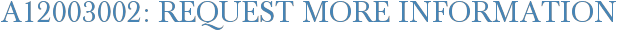 A12003002: Request More Information