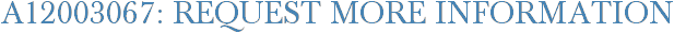 A12003067: Request More Information