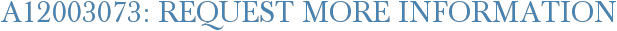 A12003073: Request More Information