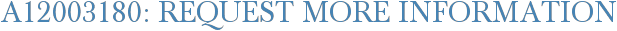 A12003180: Request More Information