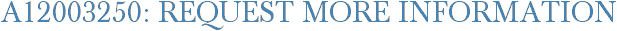 A12003250: Request More Information