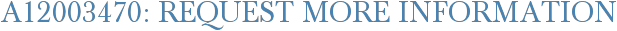 A12003470: Request More Information