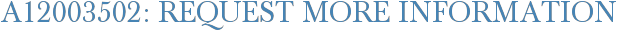 A12003502: Request More Information