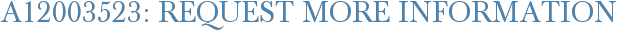 A12003523: Request More Information