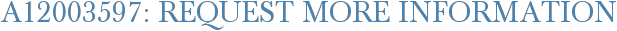 A12003597: Request More Information