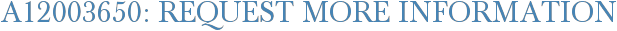 A12003650: Request More Information