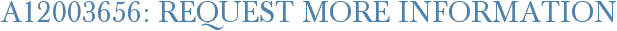 A12003656: Request More Information