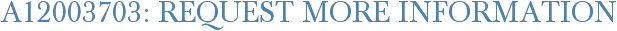 A12003703: Request More Information