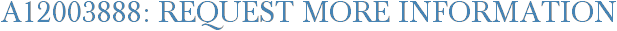A12003888: Request More Information