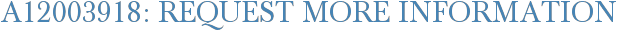 A12003918: Request More Information